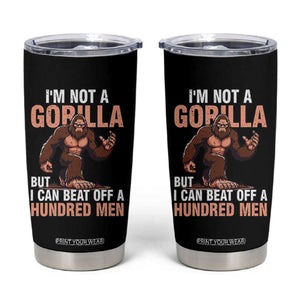 I'm Not A Gorilla But I Can't Beat Off A Hundred Men Tumbler Cup Funny Bigfoot Meme TS11 Black Print Your Wear