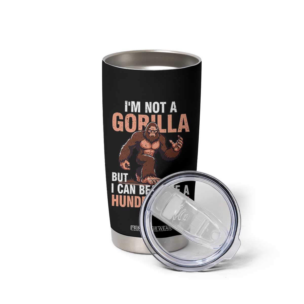 I'm Not A Gorilla But I Can't Beat Off A Hundred Men Tumbler Cup Funny Bigfoot Meme TS11 Print Your Wear