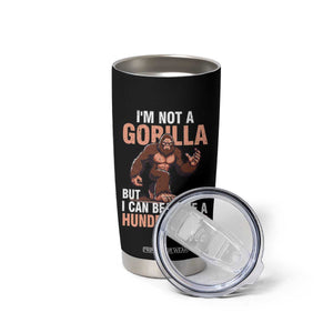 I'm Not A Gorilla But I Can't Beat Off A Hundred Men Tumbler Cup Funny Bigfoot Meme TS11 Print Your Wear