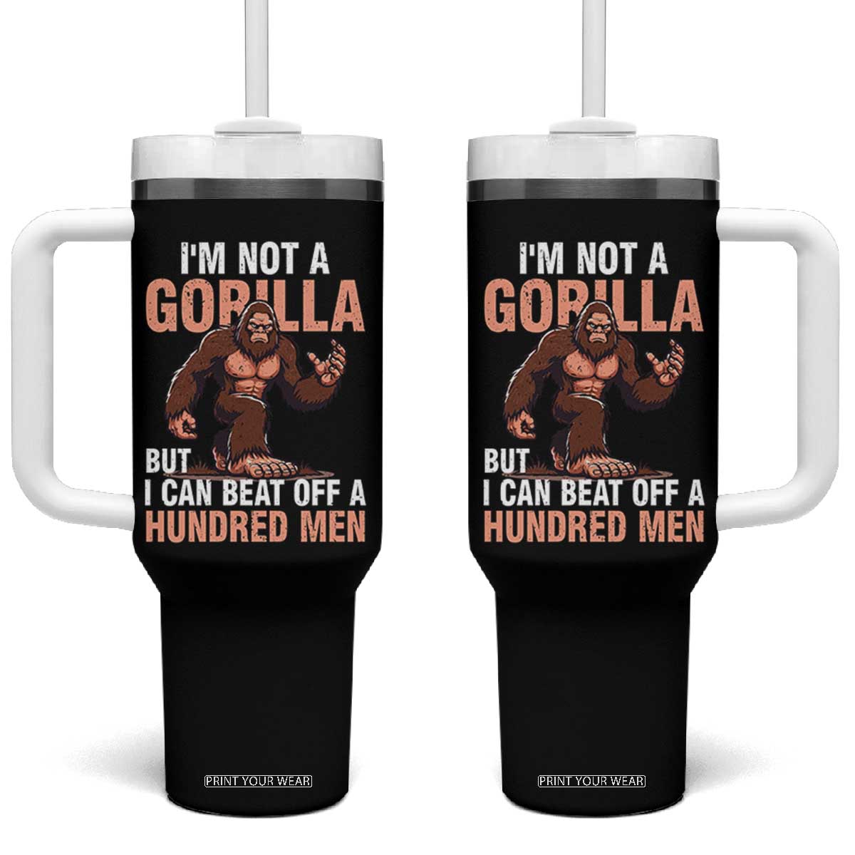 I'm Not A Gorilla But I Can't Beat Off A Hundred Men Tumbler With Handle Funny Bigfoot Meme TS11 One Size: 40 oz Black Print Your Wear