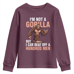 I'm Not A Gorilla But I Can't Beat Off A Hundred Men Youth Sweatshirt Funny Bigfoot Meme TS11 Maroon Print Your Wear