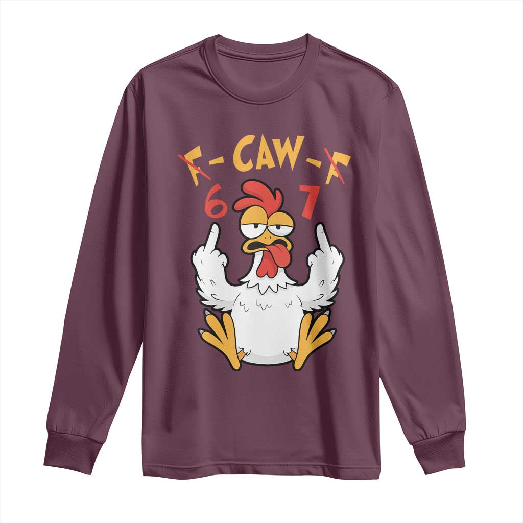 Funny F Caw F 67 Meme Long Sleeve Shirt Cartoon Chicken Six Seven Poultry Humor TS11 Maroon Print Your Wear
