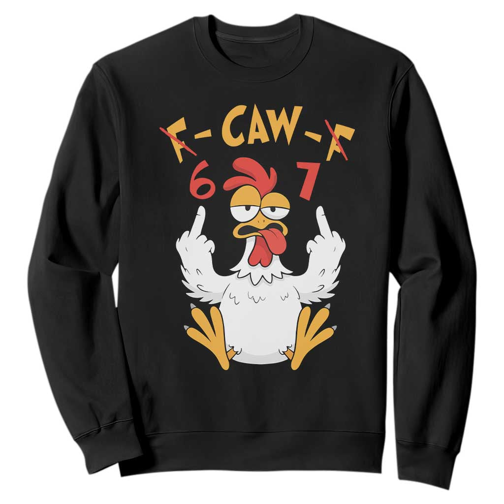 Funny F Caw F 67 Meme Sweatshirt Cartoon Chicken Six Seven Poultry Humor TS11 Black Print Your Wear