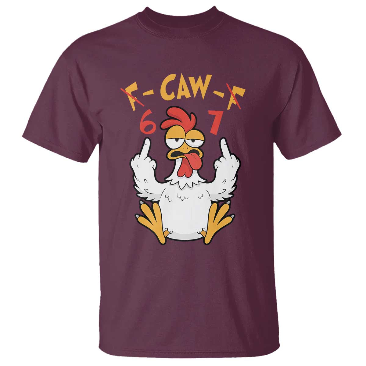 Funny F Caw F 67 Meme T Shirt Cartoon Chicken Six Seven Poultry Humor TS11 Maroon Print Your Wear