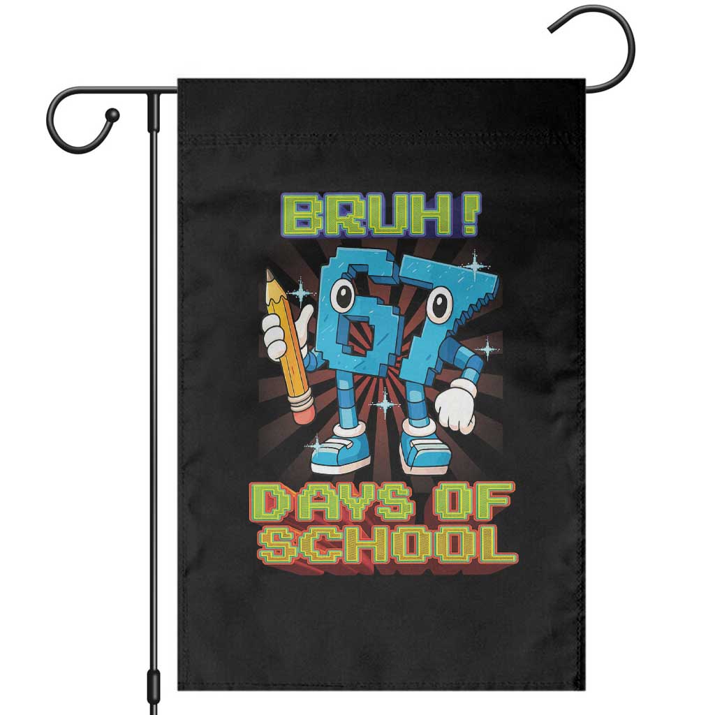 Funny Bruh 67 Days Of School Garden Flag Six Seven Meme Pixel Game Gen Alpha TS11 Black Print Your Wear