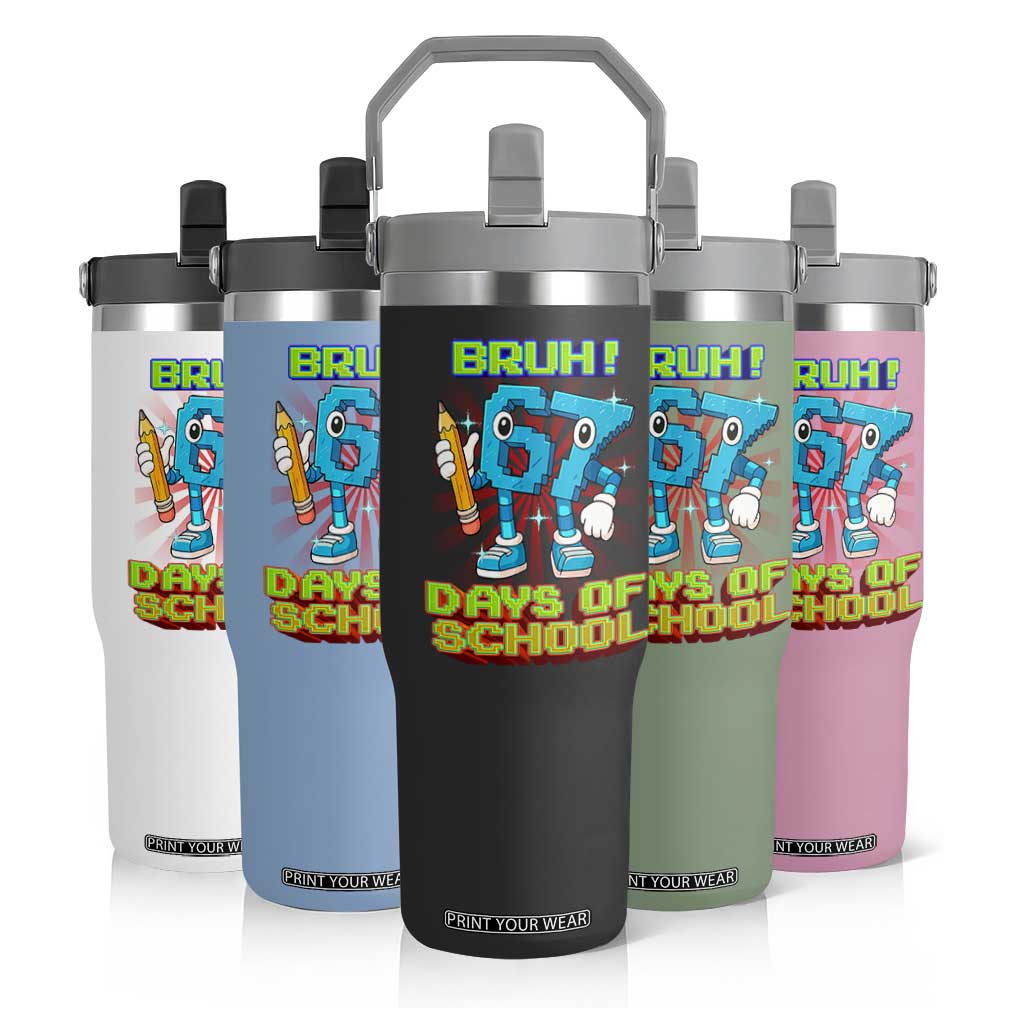 Funny Bruh 67 Days Of School Flip Straw Tumbler Six Seven Meme Pixel Game Gen Alpha TS11 Print Your Wear
