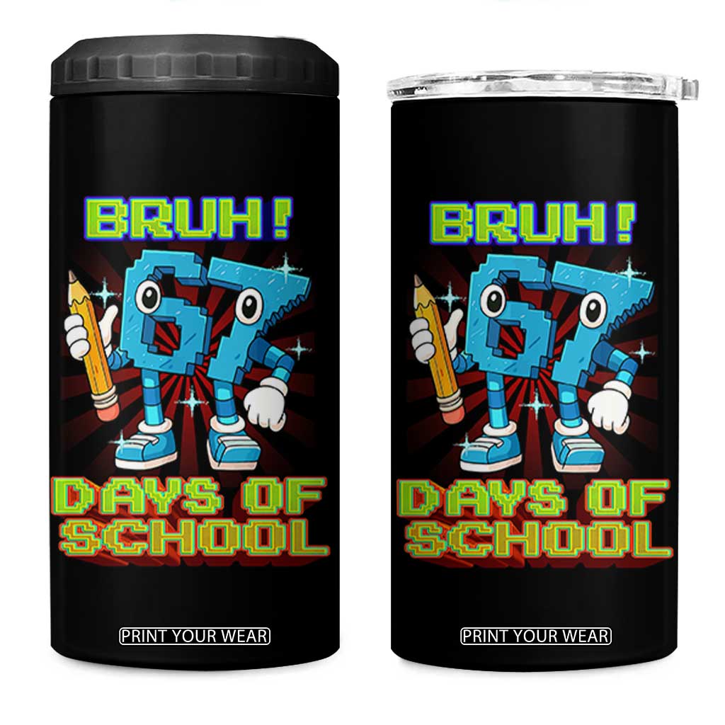 Funny Bruh 67 Days Of School 4 in 1 Can Cooler Tumbler Six Seven Meme Pixel Game Gen Alpha TS11 One Size: 16 oz Black Print Your Wear