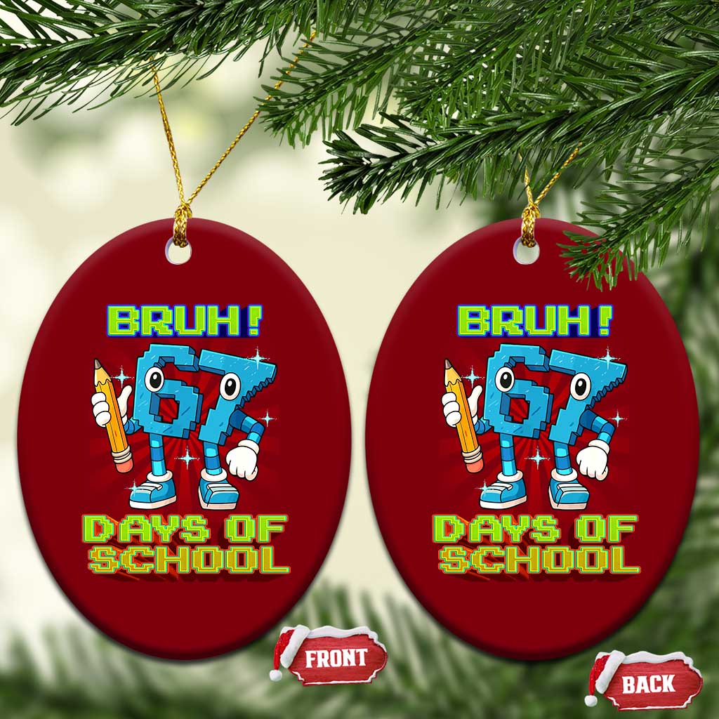 Funny Bruh 67 Days Of School Ceramic Ornament Six Seven Meme Pixel Game Gen Alpha TS11 Print Your Wear