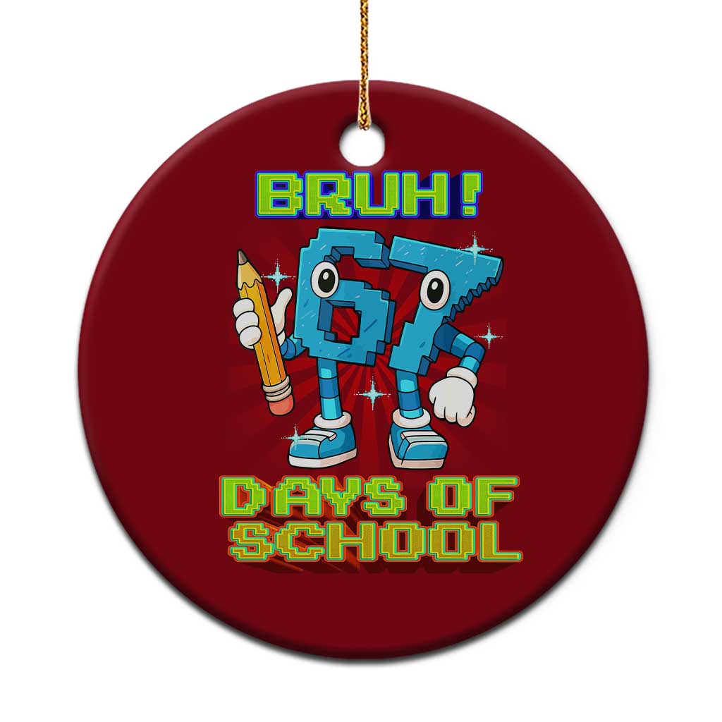 Funny Bruh 67 Days Of School Ceramic Ornament Six Seven Meme Pixel Game Gen Alpha TS11 1pc Red Print Your Wear