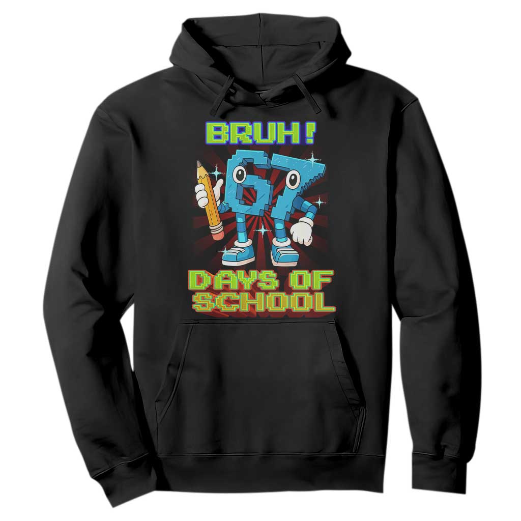 Funny Bruh 67 Days Of School Hoodie Six Seven Meme Pixel Game Gen Alpha TS11 Black Print Your Wear