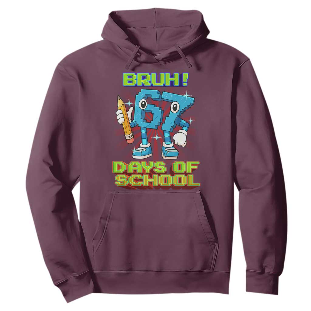 Funny Bruh 67 Days Of School Hoodie Six Seven Meme Pixel Game Gen Alpha TS11 Maroon Print Your Wear