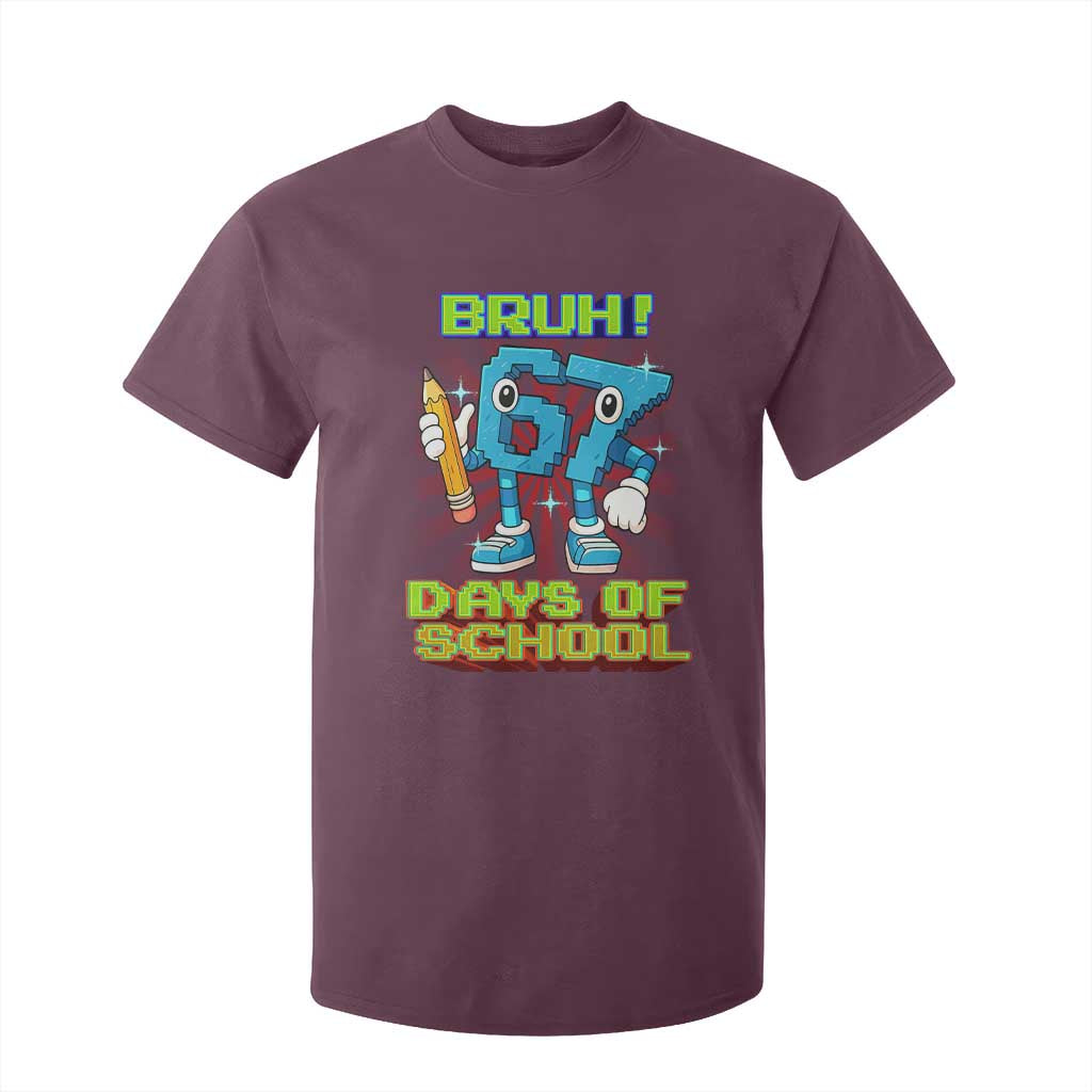 Funny Bruh 67 Days Of School T Shirt For Kid Six Seven Meme Pixel Game Gen Alpha TS11 Maroon Print Your Wear