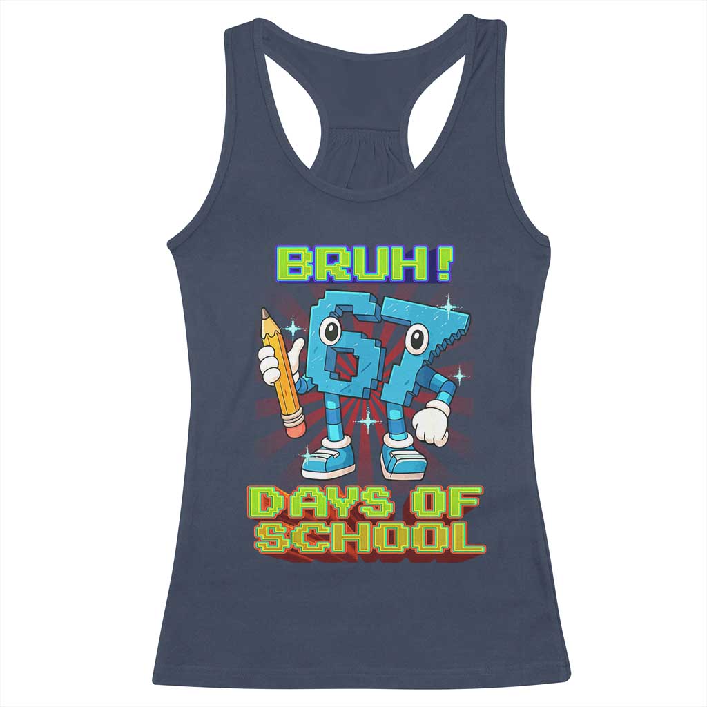 Funny Bruh 67 Days Of School Racerback Tank Top Six Seven Meme Pixel Game Gen Alpha TS11 Navy Print Your Wear