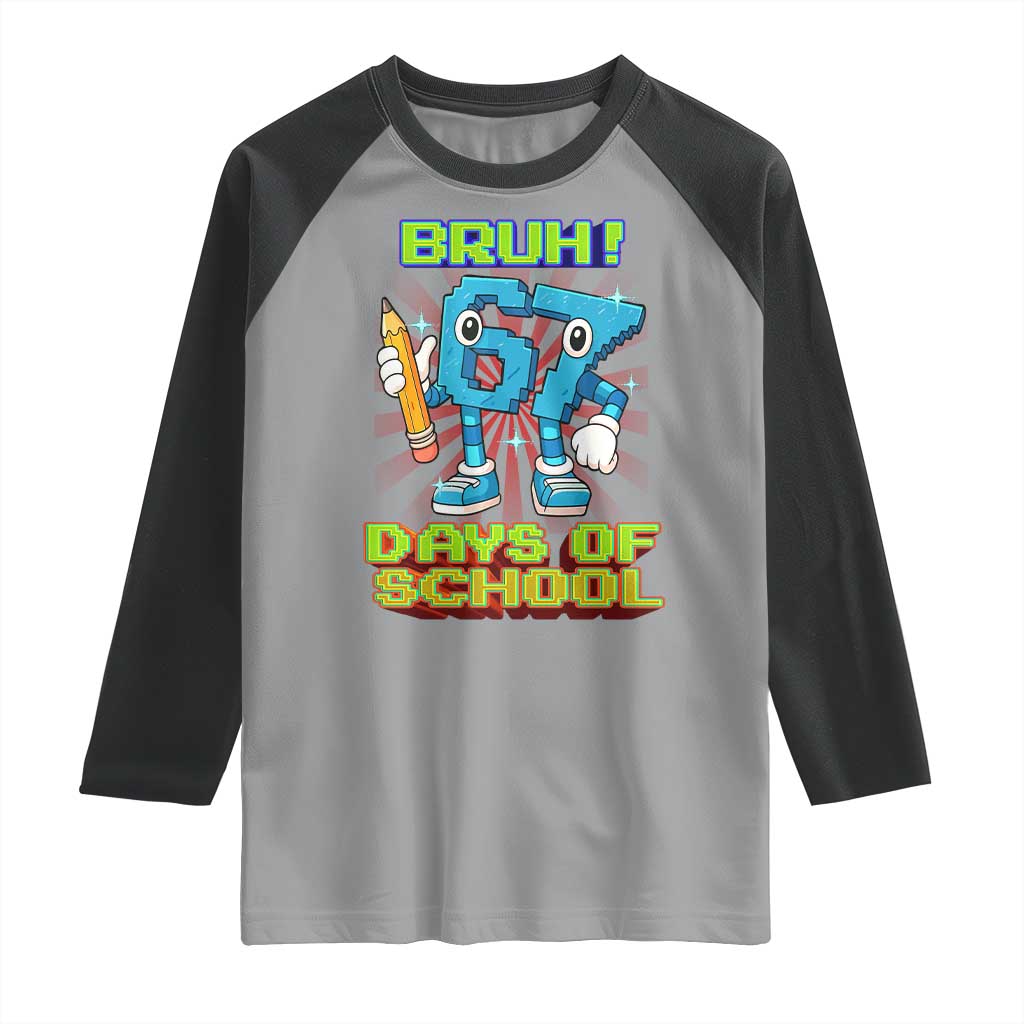 Funny Bruh 67 Days Of School Raglan Shirt Six Seven Meme Pixel Game Gen Alpha TS11 Sport Gray Black Print Your Wear