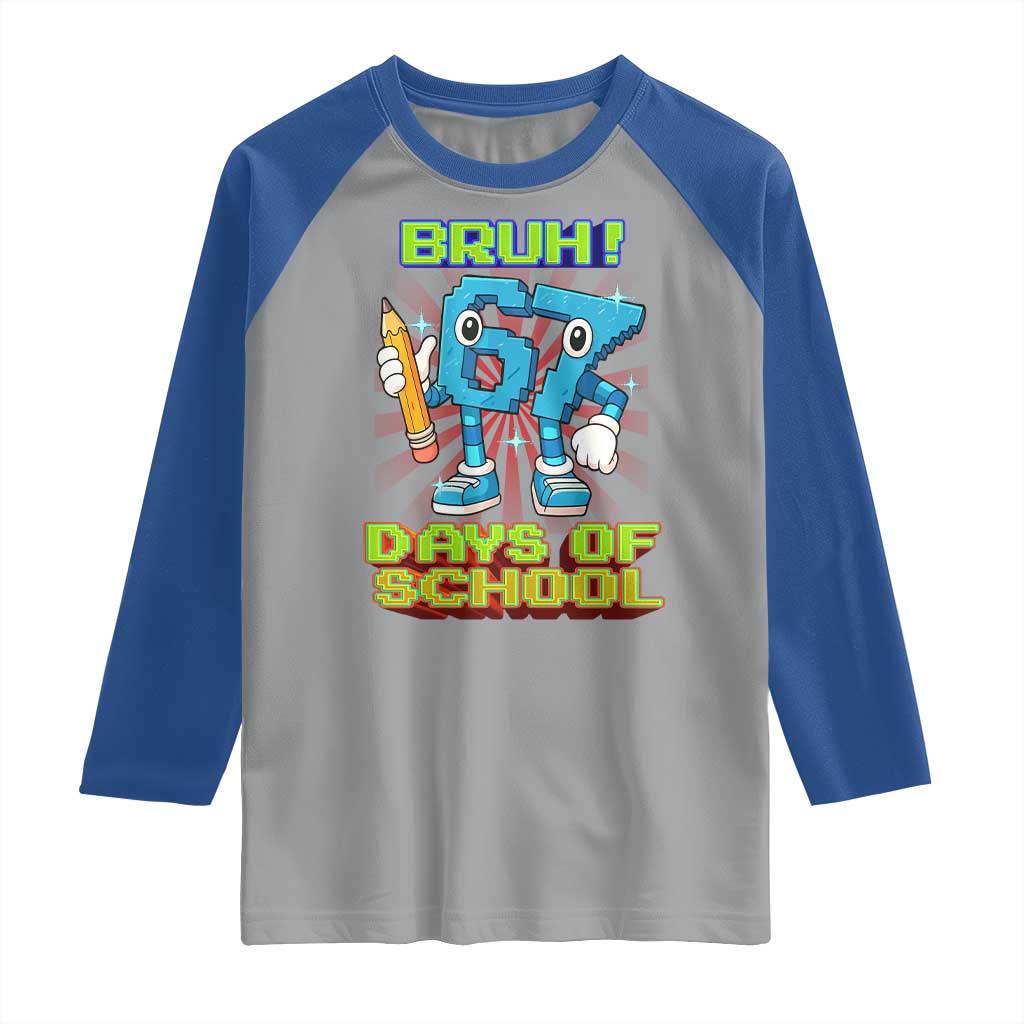 Funny Bruh 67 Days Of School Raglan Shirt Six Seven Meme Pixel Game Gen Alpha TS11 Sport Gray Royal Print Your Wear