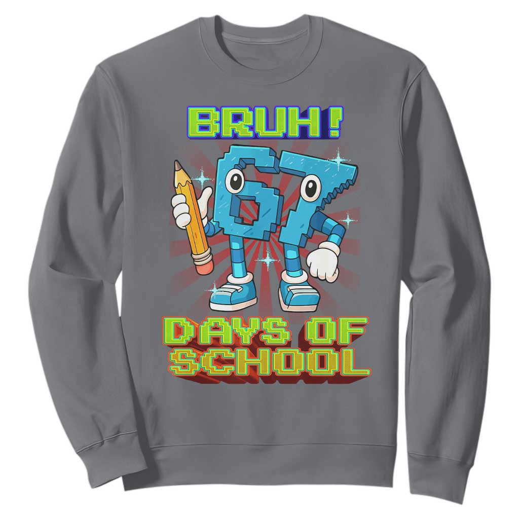 Funny Bruh 67 Days Of School Sweatshirt Six Seven Meme Pixel Game Gen Alpha TS11 Charcoal Print Your Wear