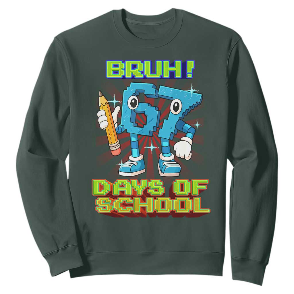 Funny Bruh 67 Days Of School Sweatshirt Six Seven Meme Pixel Game Gen Alpha TS11 Dark Forest Green Print Your Wear