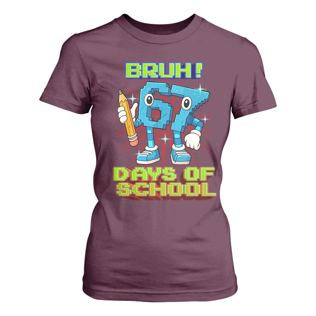 Funny Bruh 67 Days Of School T Shirt For Women Six Seven Meme Pixel Game Gen Alpha TS11 Maroon Print Your Wear