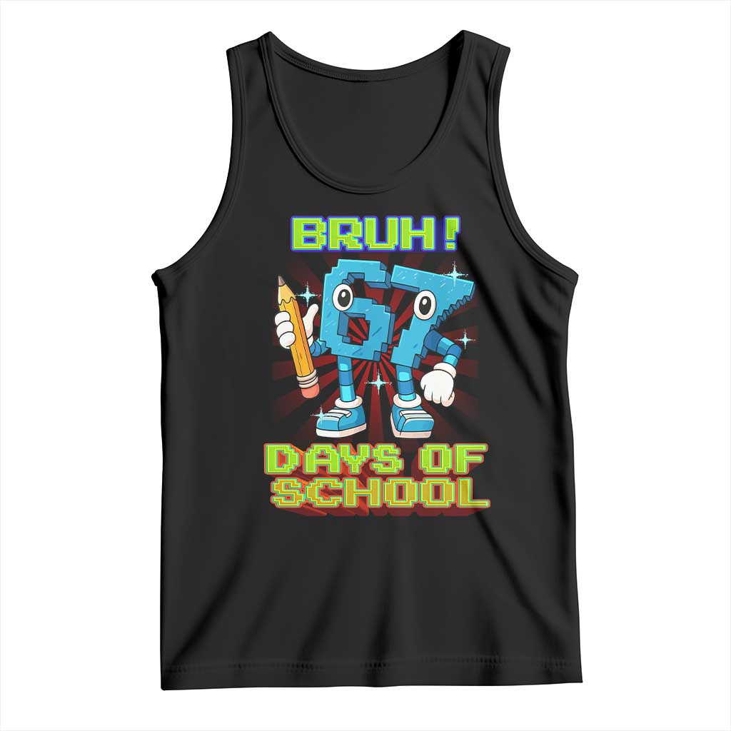 Funny Bruh 67 Days Of School Tank Top Six Seven Meme Pixel Game Gen Alpha TS11 Black Print Your Wear
