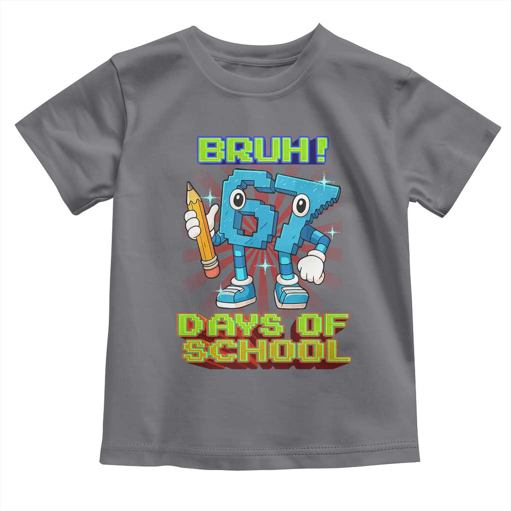 Funny Bruh 67 Days Of School Toddler T Shirt Six Seven Meme Pixel Game Gen Alpha TS11 Charcoal Print Your Wear