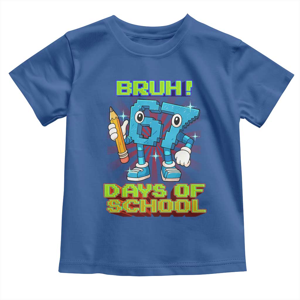 Funny Bruh 67 Days Of School Toddler T Shirt Six Seven Meme Pixel Game Gen Alpha TS11 Royal Blue Print Your Wear
