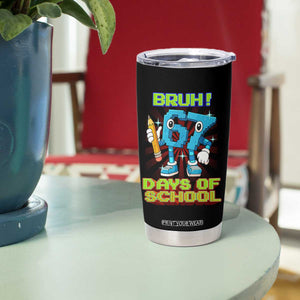 Funny Bruh 67 Days Of School Tumbler Cup Six Seven Meme Pixel Game Gen Alpha TS11 Print Your Wear
