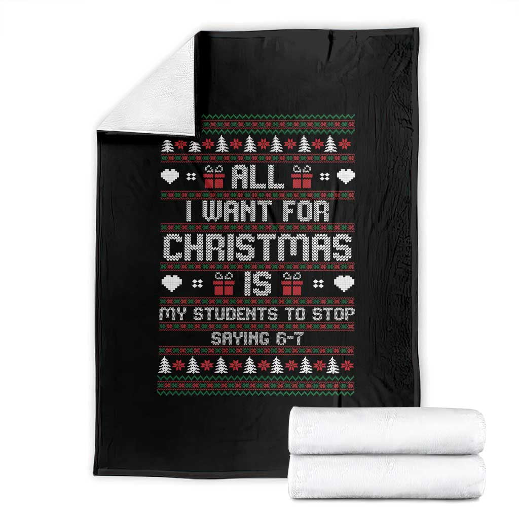 All I Want For Christmas Is My Students To Stop Saying 67 Throw Blanket Funny Xmas Six Seven Teacher TS11 Black Print Your Wear