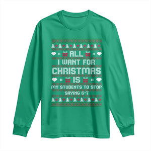 All I Want For Christmas Is My Students To Stop Saying 67 Long Sleeve Shirt Funny Xmas Six Seven Teacher TS11 Irish Green Print Your Wear