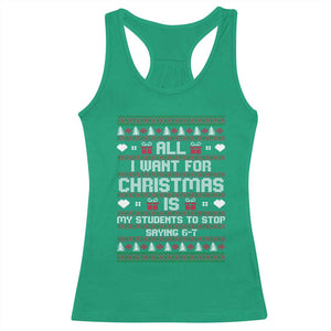 All I Want For Christmas Is My Students To Stop Saying 67 Racerback Tank Top Funny Xmas Six Seven Teacher TS11 Irish Green Print Your Wear
