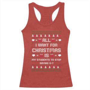 All I Want For Christmas Is My Students To Stop Saying 67 Racerback Tank Top Funny Xmas Six Seven Teacher TS11 Red Print Your Wear