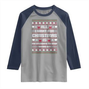 All I Want For Christmas Is My Students To Stop Saying 67 Raglan Shirt Funny Xmas Six Seven Teacher TS11 Sport Gray Navy Print Your Wear