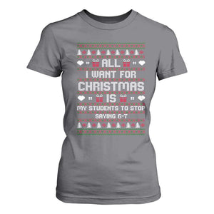 All I Want For Christmas Is My Students To Stop Saying 67 T Shirt For Women Funny Xmas Six Seven Teacher TS11 Charcoal Print Your Wear