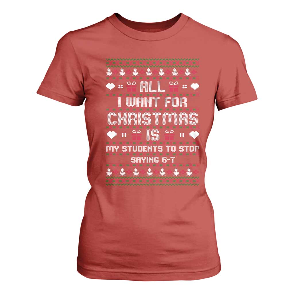 All I Want For Christmas Is My Students To Stop Saying 67 T Shirt For Women Funny Xmas Six Seven Teacher TS11 Red Print Your Wear