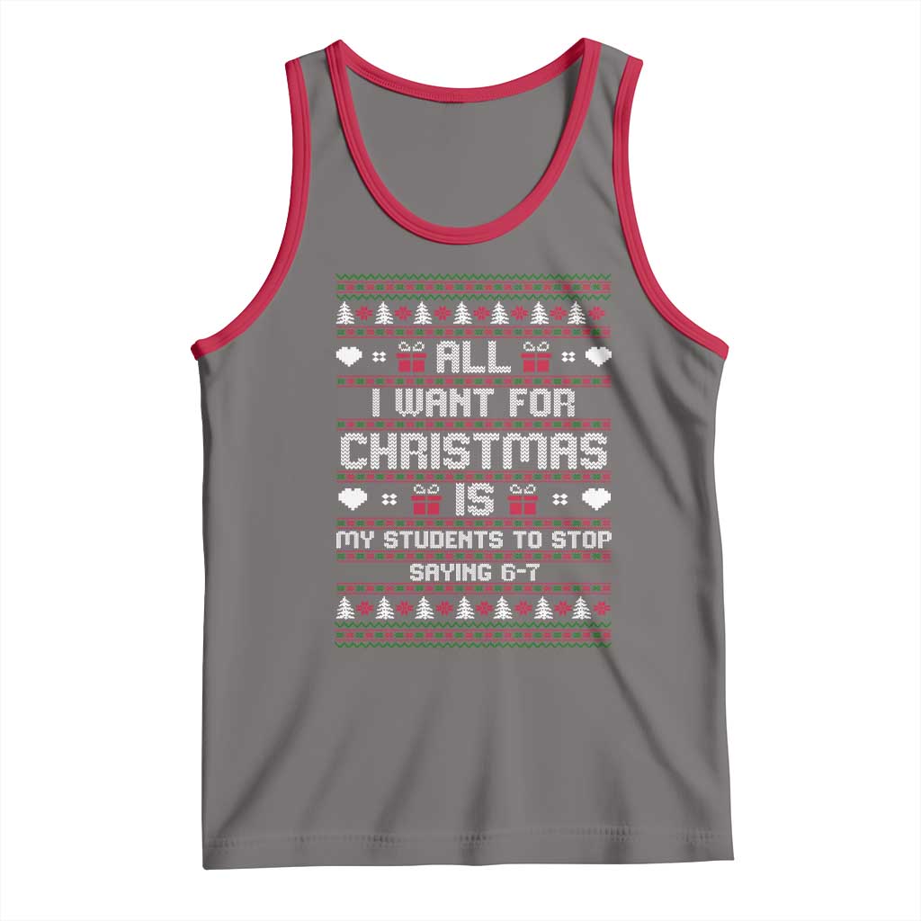 All I Want For Christmas Is My Students To Stop Saying 67 Tank Top Funny Xmas Six Seven Teacher TS11 Deep Heather Red Print Your Wear