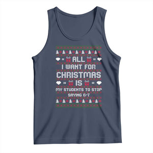 All I Want For Christmas Is My Students To Stop Saying 67 Tank Top Funny Xmas Six Seven Teacher TS11 Navy Print Your Wear