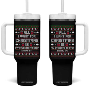 All I Want For Christmas Is My Students To Stop Saying 67 Tumbler With Handle Funny Xmas Six Seven Teacher TS11 One Size: 40 oz Black Print Your Wear