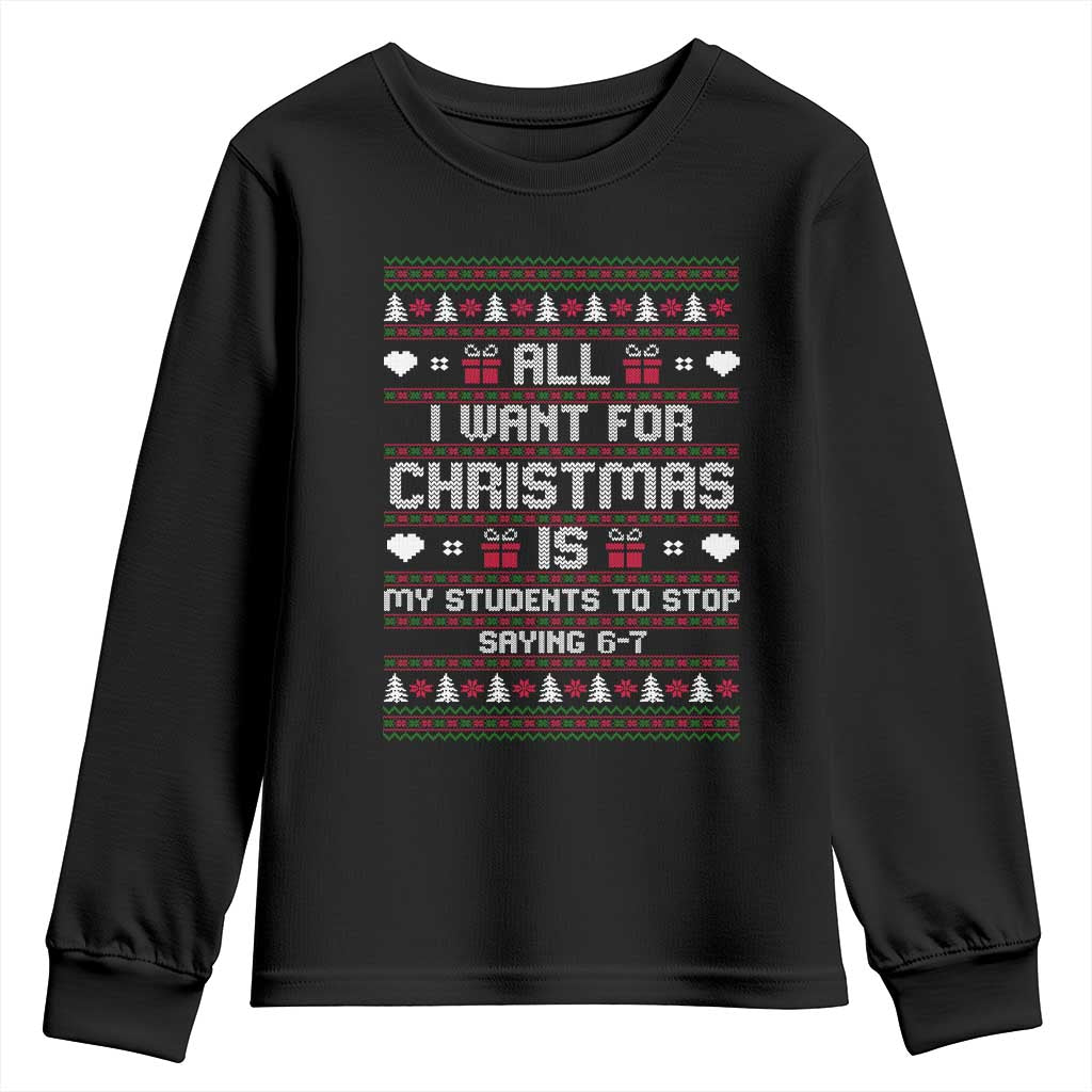 All I Want For Christmas Is My Students To Stop Saying 67 Youth Sweatshirt Funny Xmas Six Seven Teacher TS11 Black Print Your Wear
