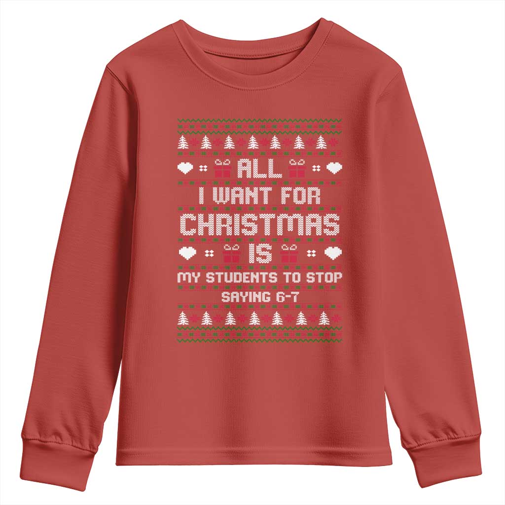 All I Want For Christmas Is My Students To Stop Saying 67 Youth Sweatshirt Funny Xmas Six Seven Teacher TS11 Red Print Your Wear