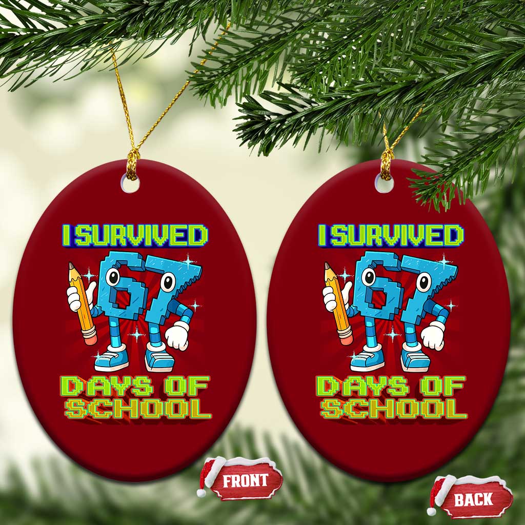 Funny I Survived 67 Days Of School Ceramic Ornament Six Seven Meme Pixel Game Gen Alpha TS11 Print Your Wear