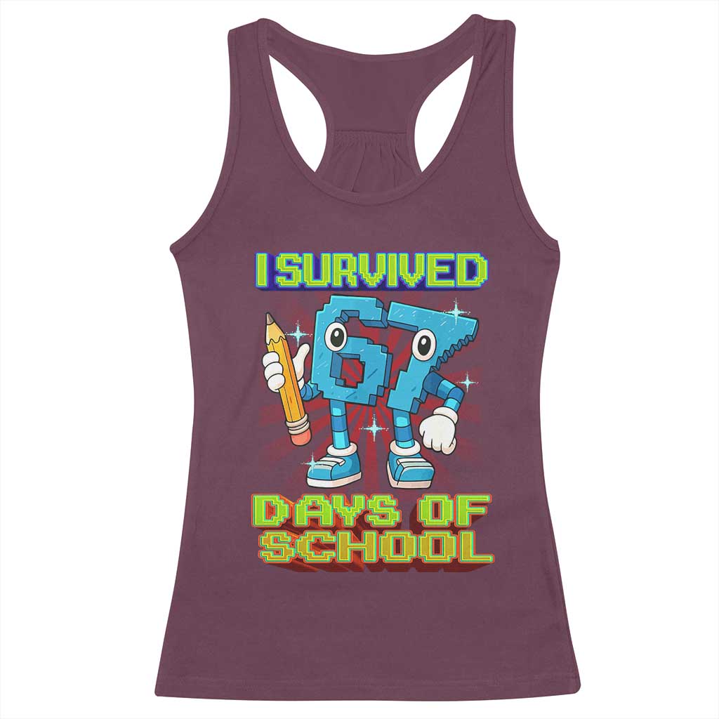 Funny I Survived 67 Days Of School Racerback Tank Top Six Seven Meme Pixel Game Gen Alpha TS11 Maroon Print Your Wear
