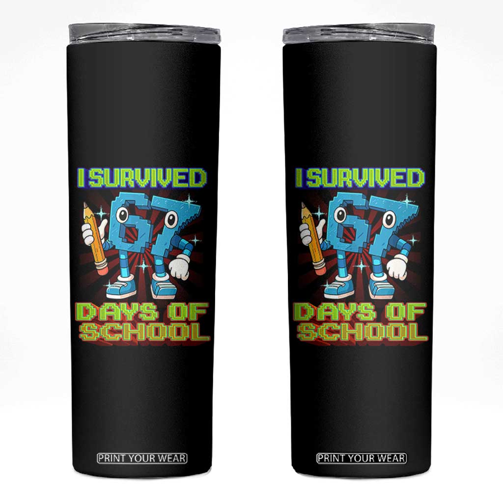 Funny I Survived 67 Days Of School Skinny Tumbler Six Seven Meme Pixel Game Gen Alpha TS11 Black Print Your Wear