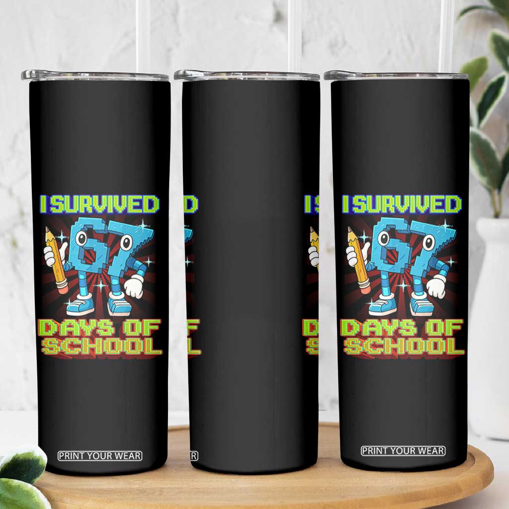 Funny I Survived 67 Days Of School Skinny Tumbler Six Seven Meme Pixel Game Gen Alpha TS11 Print Your Wear