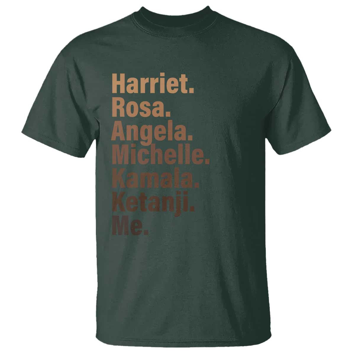 Melanin Black Pride T Shirt Harriet Rosa Angela Michelle Kamala Ketanji Me Black History Leaders TS11 Dark Forest Green Print Your Wear