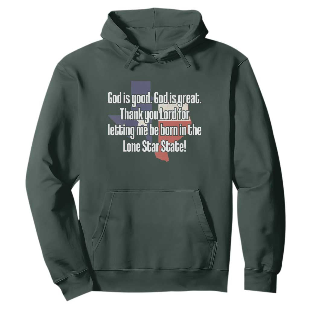 American Texan Jesus Hoodie God Is Good And Great Thank You Lord For Letting Me Be Born In The Lone Star State TS11 Dark Forest Green Print Your Wear