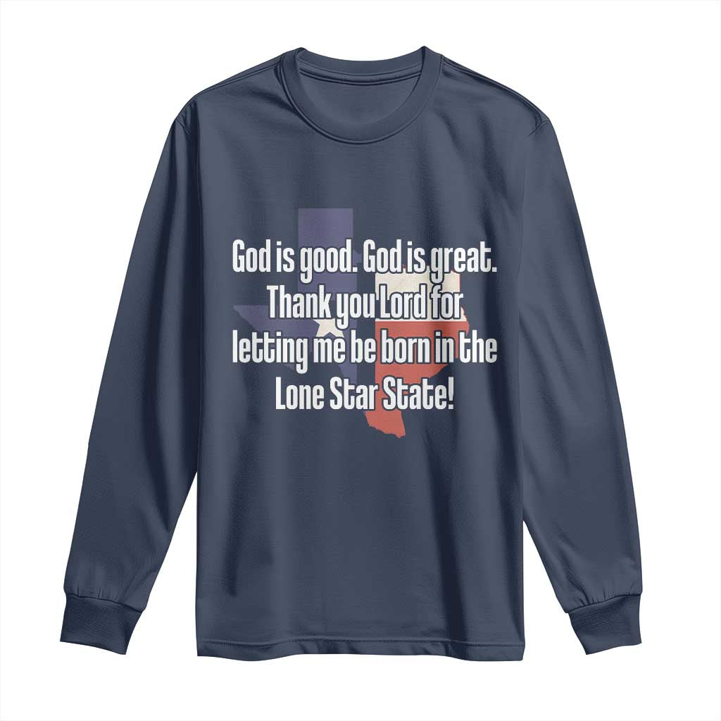 American Texan Jesus Long Sleeve Shirt God Is Good And Great Thank You Lord For Letting Me Be Born In The Lone Star State TS11 Navy Print Your Wear