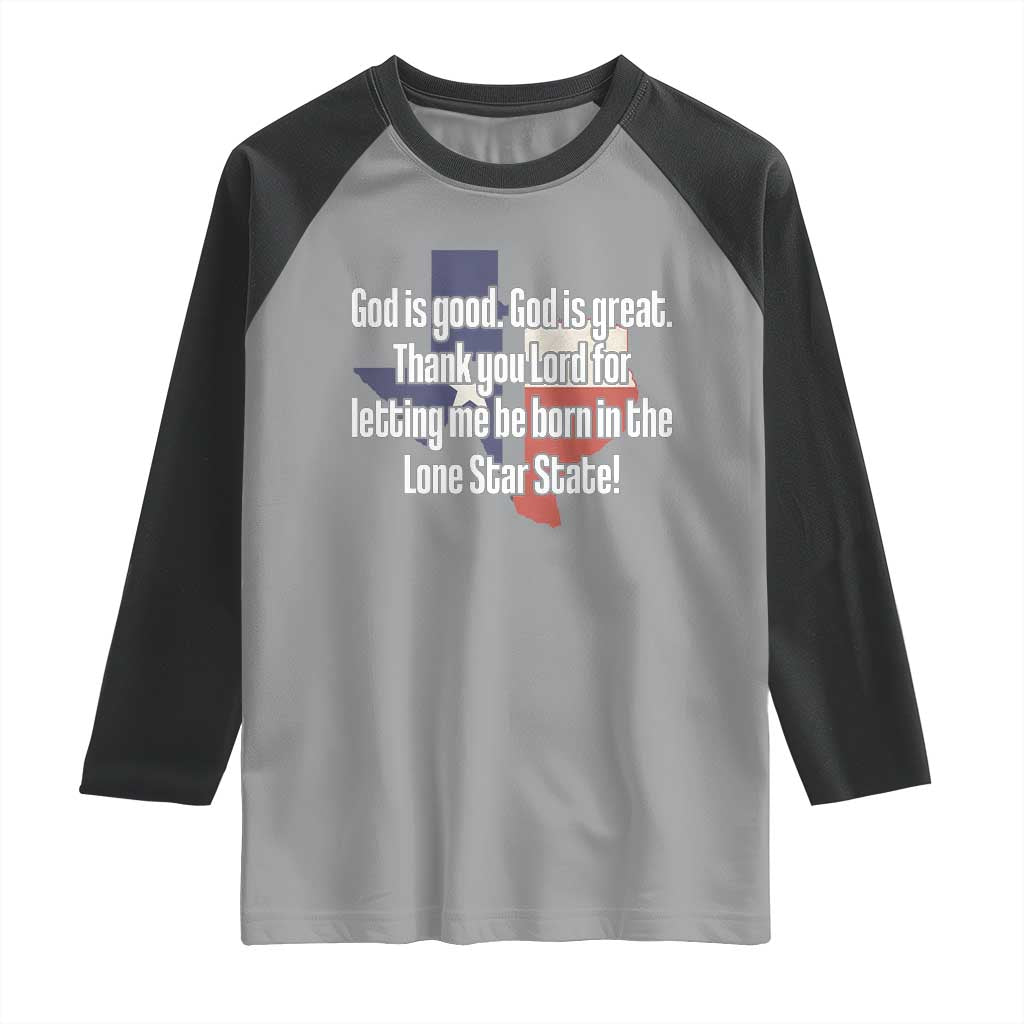 American Texan Jesus Raglan Shirt God Is Good And Great Thank You Lord For Letting Me Be Born In The Lone Star State TS11 Sport Gray Black Print Your Wear