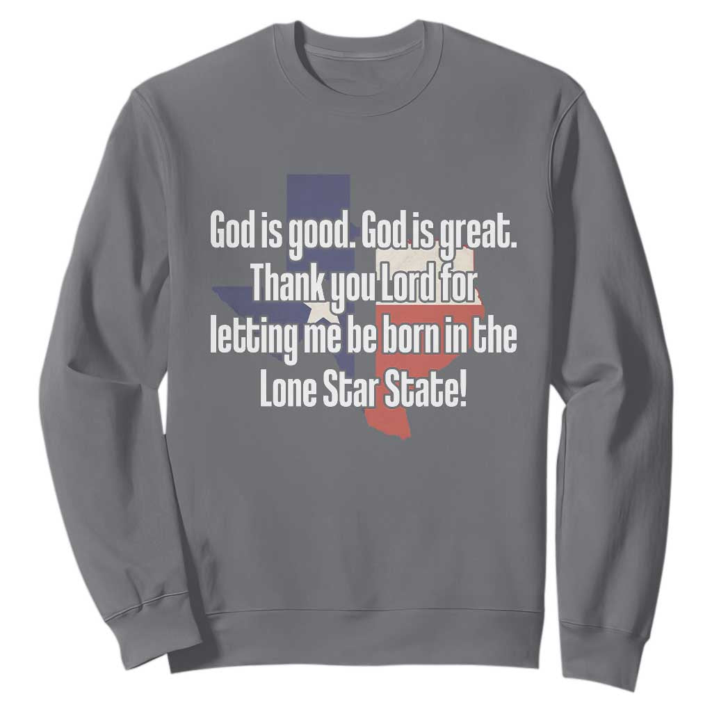 American Texan Jesus Sweatshirt God Is Good And Great Thank You Lord For Letting Me Be Born In The Lone Star State TS11 Charcoal Print Your Wear