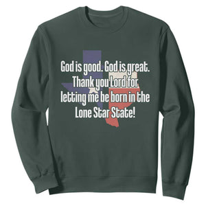 American Texan Jesus Sweatshirt God Is Good And Great Thank You Lord For Letting Me Be Born In The Lone Star State TS11 Dark Forest Green Print Your Wear