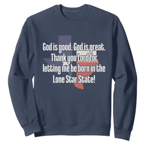 American Texan Jesus Sweatshirt God Is Good And Great Thank You Lord For Letting Me Be Born In The Lone Star State TS11 Navy Print Your Wear