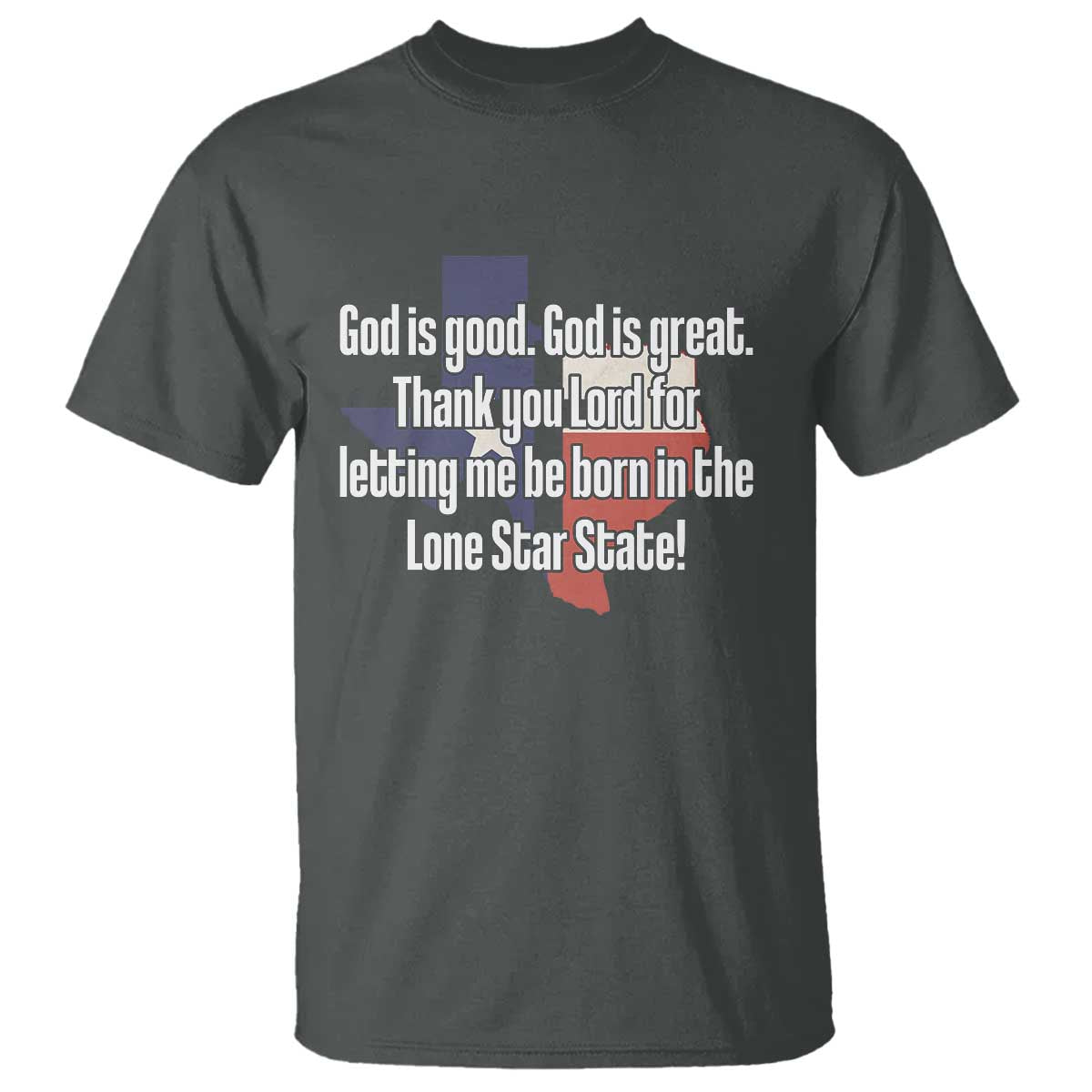 American Texan Jesus T Shirt God Is Good And Great Thank You Lord For Letting Me Be Born In The Lone Star State TS11 Dark Heather Print Your Wear